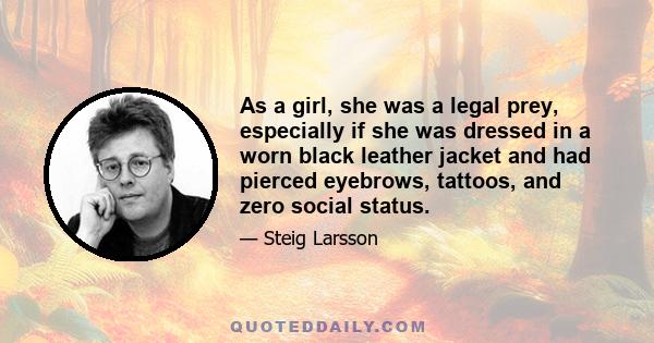 As a girl, she was a legal prey, especially if she was dressed in a worn black leather jacket and had pierced eyebrows, tattoos, and zero social status.