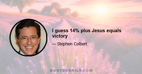 I guess 14% plus Jesus equals victory