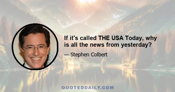 If it's called THE USA Today, why is all the news from yesterday?