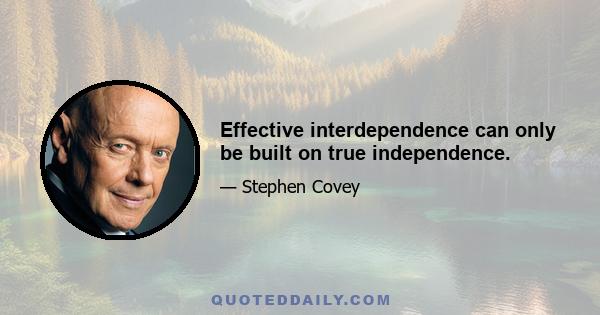 Effective interdependence can only be built on true independence.