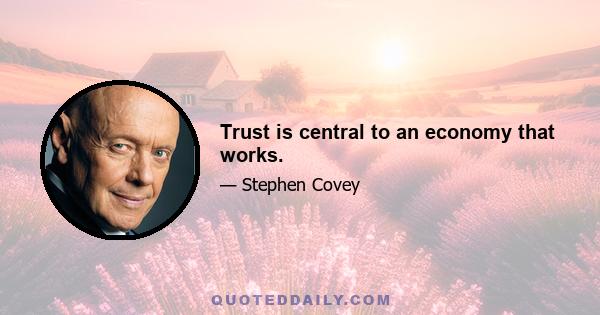 Trust is central to an economy that works.