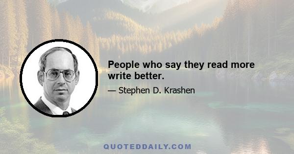 People who say they read more write better.