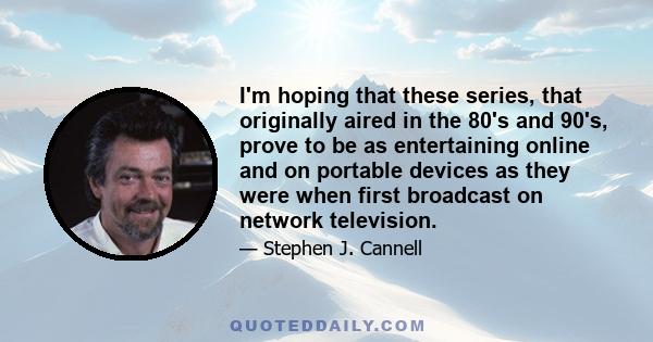 I'm hoping that these series, that originally aired in the 80's and 90's, prove to be as entertaining online and on portable devices as they were when first broadcast on network television.