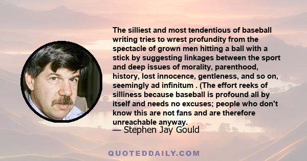 The silliest and most tendentious of baseball writing tries to wrest profundity from the spectacle of grown men hitting a ball with a stick by suggesting linkages between the sport and deep issues of morality,