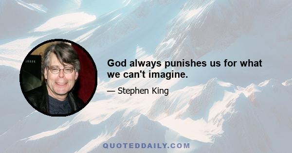 God always punishes us for what we can't imagine.