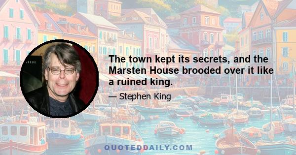 The town kept its secrets, and the Marsten House brooded over it like a ruined king.