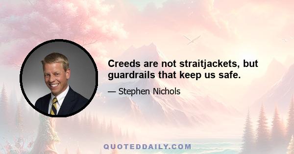 Creeds are not straitjackets, but guardrails that keep us safe.