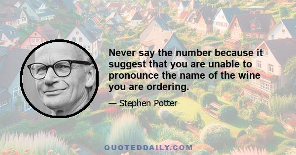 Never say the number because it suggest that you are unable to pronounce the name of the wine you are ordering.