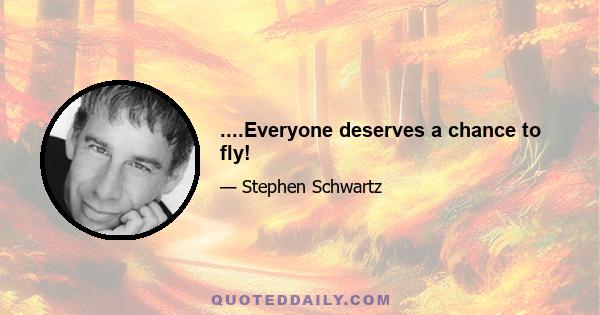 ....Everyone deserves a chance to fly!