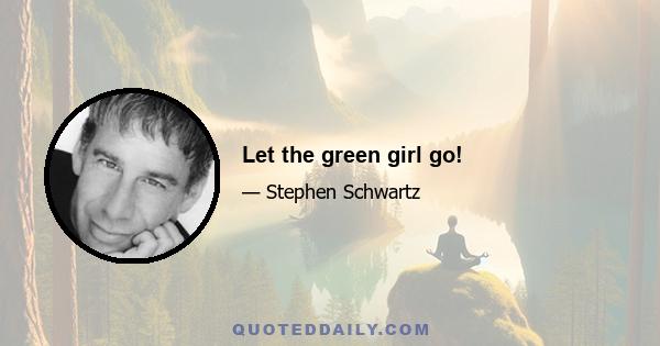 Let the green girl go!