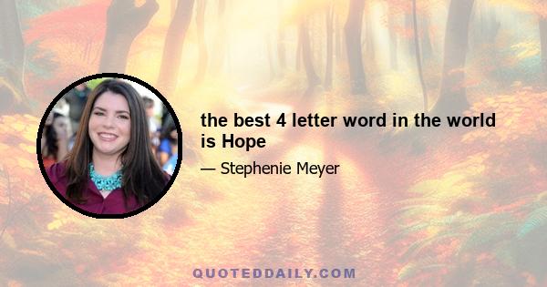 the best 4 letter word in the world is Hope