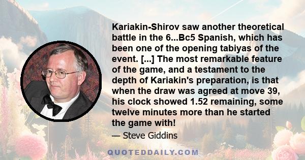 Kariakin-Shirov saw another theoretical battle in the 6...Bc5 Spanish, which has been one of the opening tabiyas of the event. [...] The most remarkable feature of the game, and a testament to the depth of Kariakin's