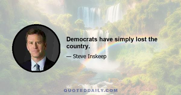 Democrats have simply lost the country.