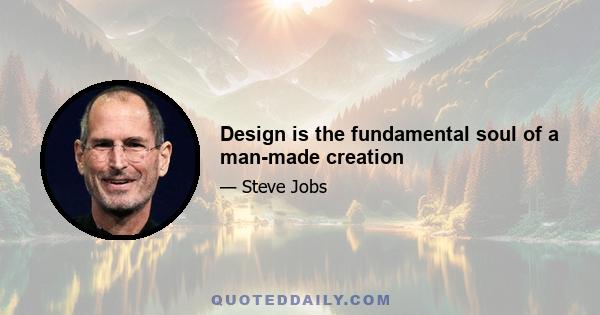Design is the fundamental soul of a man-made creation