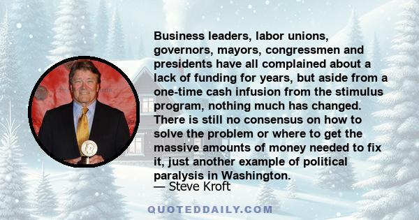 Business leaders, labor unions, governors, mayors, congressmen and presidents have all complained about a lack of funding for years, but aside from a one-time cash infusion from the stimulus program, nothing much has