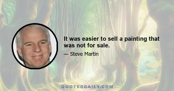 It was easier to sell a painting that was not for sale.