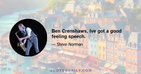 Ben Crenshaws, Ive got a good feeling speech.