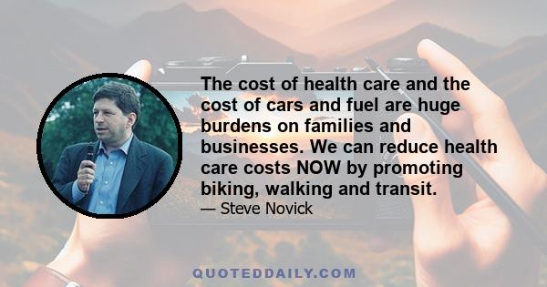 The cost of health care and the cost of cars and fuel are huge burdens on families and businesses. We can reduce health care costs NOW by promoting biking, walking and transit.