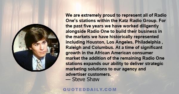 We are extremely proud to represent all of Radio One's stations within the Katz Radio Group. For the past five years we have worked diligently alongside Radio One to build their business in the markets we have