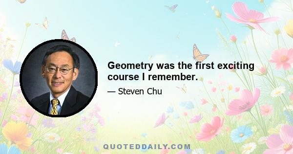 Geometry was the first exciting course I remember.