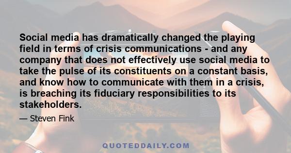 Social media has dramatically changed the playing field in terms of crisis communications - and any company that does not effectively use social media to take the pulse of its constituents on a constant basis, and know