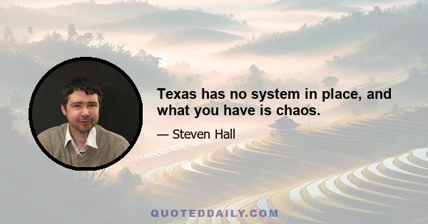 Texas has no system in place, and what you have is chaos.