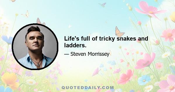 Life's full of tricky snakes and ladders.