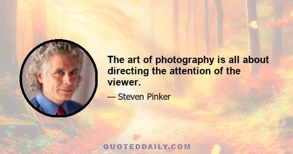 The art of photography is all about directing the attention of the viewer.