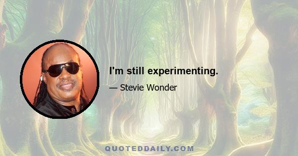 I'm still experimenting.