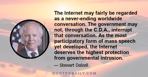 The Internet may fairly be regarded as a never-ending worldwide conversation. The government may not, through the C.D.A., interrupt that conversation. As the most participatory form of mass speech yet developed, the