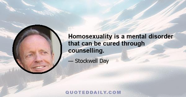 Homosexuality is a mental disorder that can be cured through counselling.