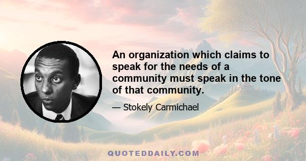 An organization which claims to speak for the needs of a community must speak in the tone of that community.