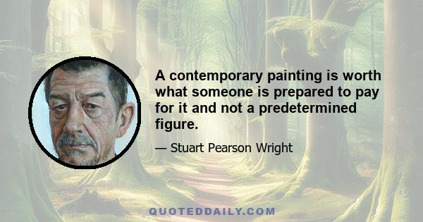 A contemporary painting is worth what someone is prepared to pay for it and not a predetermined figure.