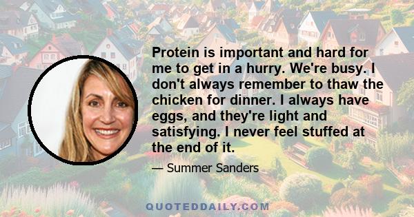 Protein is important and hard for me to get in a hurry. We're busy. I don't always remember to thaw the chicken for dinner. I always have eggs, and they're light and satisfying. I never feel stuffed at the end of it.