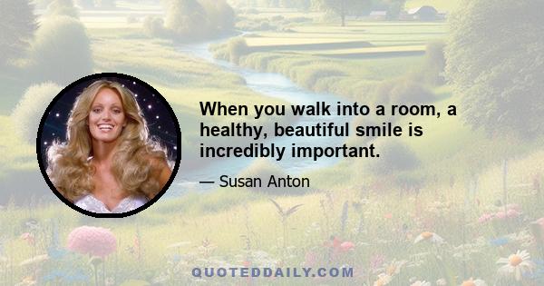 When you walk into a room, a healthy, beautiful smile is incredibly important.