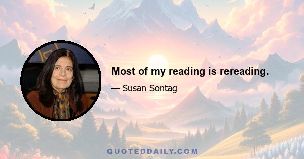 Most of my reading is rereading.