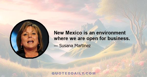 New Mexico is an environment where we are open for business.