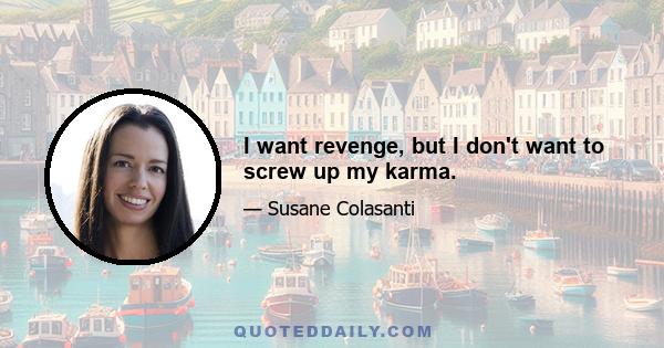 I want revenge, but I don't want to screw up my karma.