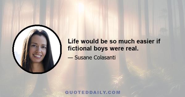 Life would be so much easier if fictional boys were real.