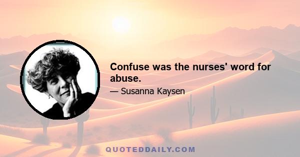 Confuse was the nurses' word for abuse.