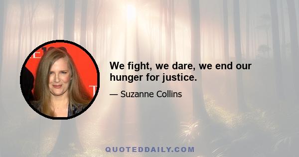 We fight, we dare, we end our hunger for justice.