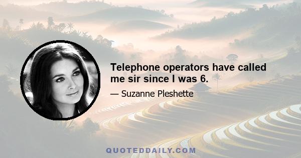 Telephone operators have called me sir since I was 6.