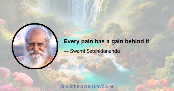 Every pain has a gain behind it