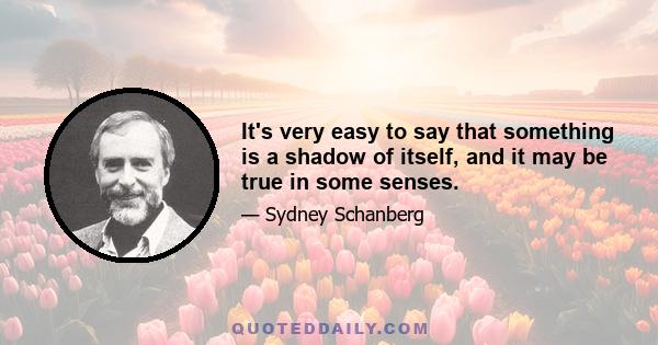 It's very easy to say that something is a shadow of itself, and it may be true in some senses.