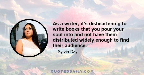 As a writer, it's disheartening to write books that you pour your soul into and not have them distributed widely enough to find their audience.