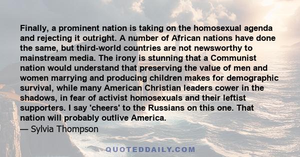 Finally, a prominent nation is taking on the homosexual agenda and rejecting it outright. A number of African nations have done the same, but third-world countries are not newsworthy to mainstream media. The irony is