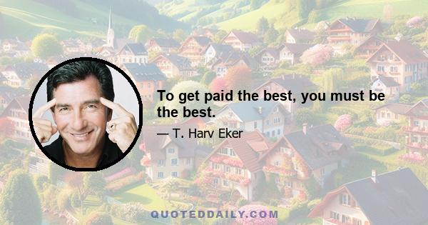 To get paid the best, you must be the best.