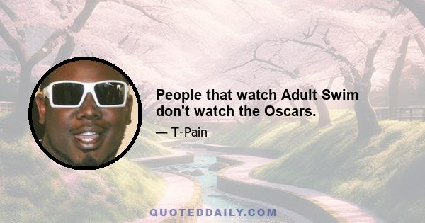 People that watch Adult Swim don't watch the Oscars.