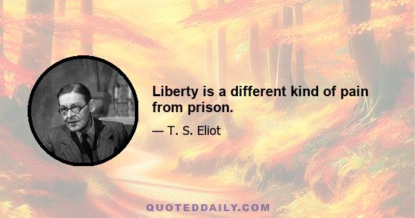 Liberty is a different kind of pain from prison.