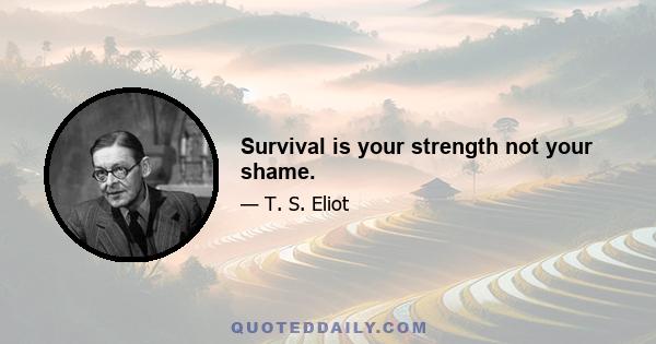 Survival is your strength not your shame.